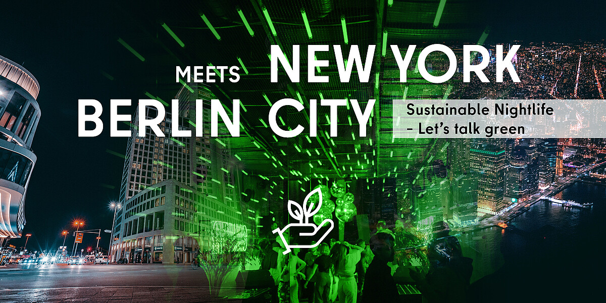 Berlin meets NYC: Sustainable Nightlife - Let’s talk green on September 14 Berlin meets NYC: Sustainable Nightlife - Let’s talk green on September 14